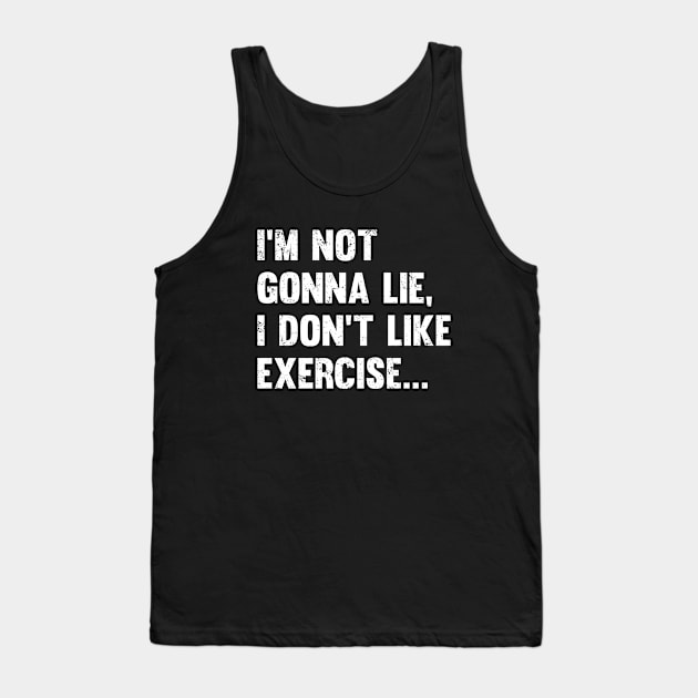 Exercise - Im Not Gonna Lie I Dont Like Exercise Tank Top by Kudostees